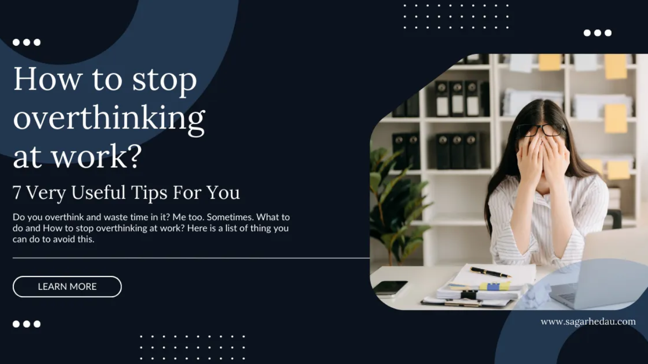 How to stop overthinking at work?